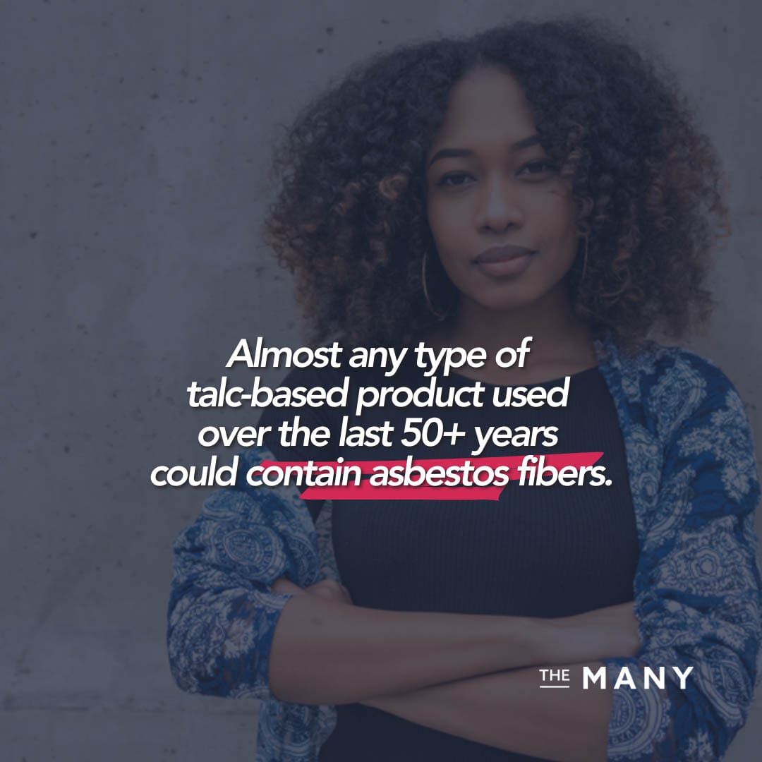 Almost any type of talc-based product used over the last 50+ years could contain asbestos filers